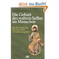 Die Geburt des wahren Selbst im Menschen. Die Botschaft Jesu f�r unsere Zeit im Lukasevangelium