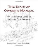 The Startup Owner's Manual: The Step-By-Step Guide for Building a Great Company