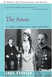 The Astors: A Family Chronicle of Pomp and Power