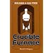 Building A Gas Fired Crucible Furnace
