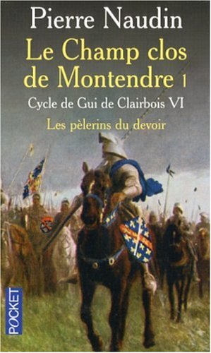 Cycle de Gui de Clairbois, Tome 6 : Le champ clos de Montendre : Tome 1, Les pèlerins du devoir