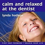 Calm and Relaxed at the Dentist: Overcome Fear of the Dentist | [Lynda Hudson]