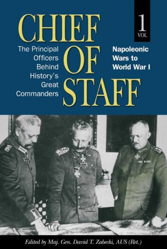 Chief of Staff, Vol. 1: The Principal Officers Behind History's Great Commanders, Napoleonic Wars to World War I