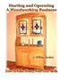 Starting and Operating A Woodworking Business: How To Make Money With Your Skills