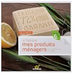 Je fabrique mes produits m�nagers : E...