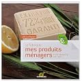 Je fabrique mes produits m�nagers : Et mon shampooing, mon savon...