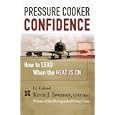 Pressure Cooker Confidence: .How to LEAD When the Heat is On! by Kevin Sweeney