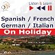 Spanish / French / German / Italian - on Holiday - Listen & Learn to Speak: De vacaciones, Conversations de vacances, Deutsch für die Ferien, In vacanza