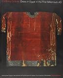 Clothing culture : dress in Egypt in the first millennium AD : clothing from Egypt in the collection of the Whitworth Art Gallery, the University of Manchester