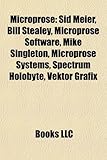 Microprose: Sid Meier, Bill Stealey, Microprose Software, Mike Singleton, Microprose Systems, Spectrum Holobyte, Vektor Grafix-