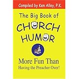 the big book of church humor more fun than having the preacher over