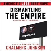 Dismantling the Empire: America’s Last Best Hope | [Chalmers Johnson]
