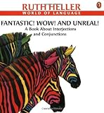 Fantastic! Wow! and Unreal!: A Book About Interjections and Conjunctions (World of Language) by Heller, Ruth [2000]