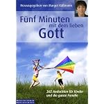 Fünf Minuten mit dem lieben Gott: 365 Andachten für KInder und die ganze Familie