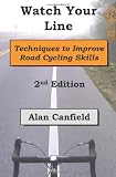 Watch Your Line (Second Edition): Techniques to Improve Road Cycling Skills