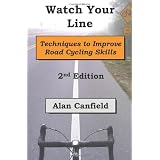 Watch Your Line (Second Edition): Techniques to Improve Road Cycling Skills