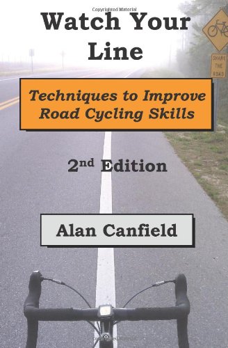 Watch Your Line (Second Edition): Techniques to Improve Road Cycling Skills