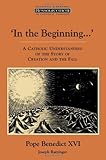 In the Beginning': A Catholic Understanding of the Story of Creation and the Fall (Ressourcement: Retrieval and Renewal in Catholic Thought (RRRCT))