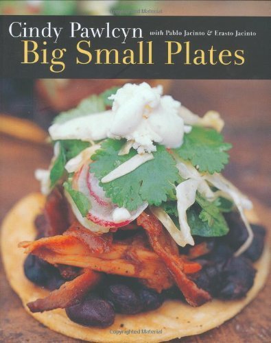 Big Small Plates by Cindy Pawlcyn, Pablo Jacinto, Erasto Jacinto(September 20, 2006) Hardcover