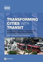 Transforming Cities with Transit: Transit and Land-Use Integration for Sustainable Urban Development Transforming Cities with Transit: Transit and Land-Use Integration for Sustainable Urban Development