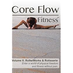 Core Flow Fitness - Volume II: RollerWorks & Rotisserie