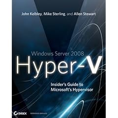 Windows Server 2008 Hyper-V: Insiders Guide to Microsoft's Hypervisor