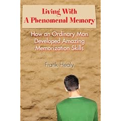Living With A Phenomenal Memory: How an Ordinary Man Developed Amazing Memorization Skills