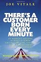 There's a Customer Born Every Minute: P. T. Barnum's Amazing 10 Rings of Power for Creating Fame, Fortune, and a Business Empire Today Guaranteed!