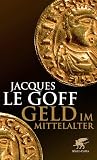 Geld im Mittelalter - Jacques LeGoff