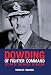 Dowding of Fighter Command: Victor of the Battle of Britain