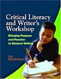 Critical Literacy and Writer's Workshop: Bringing Purpose and Passion to Student Writing