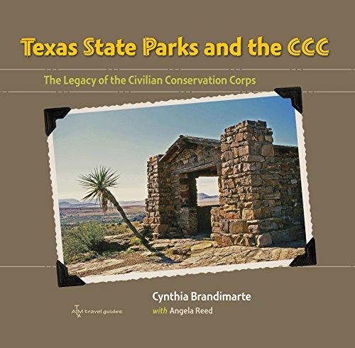 Texas State Parks and the CCC: The Legacy of the Civilian Conservation Corps (Texas a&M Travel Guides)