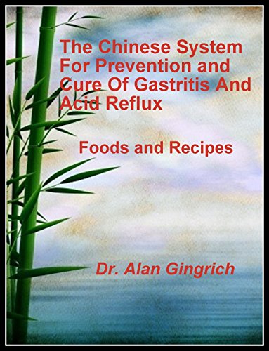 The Chinese System for Prevention and Cure of Gastritis and Acid Reflux: Foods and Recipes, Gastritis, Acid Reflux
