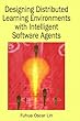 Designing distributed learning environments with intelligent software agents - [electronic resource]  : [edited by] Fuhua Oscar Lin.
