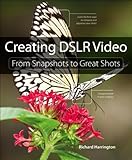 Creating DSLR video : from snapshots to great shots