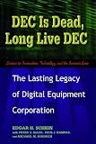 DEC Is Dead, Long Live DEC: The Lasting Legacy of Digital Equipment Corporation