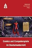 Produkt-Bild: Comics und Computerspiele im Deutschunterricht: Fachwissenschaftliche und fachdidaktische Aspekte