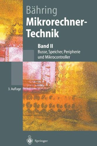 Mikrorechner-Technik: Band II: Busse, Speicher, Peripherie und Mikrocontroller (Springer-Lehrbuch)