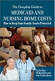 The Complete Guide to Medicaid and Nursing Home Costs: How to Keep Your Family Assets Protected - Up to Date Medicaid Secrets You Need to Know