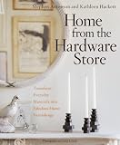 Home from the Hardware Store: Transform Everyday Materials into Fabulous Home Furnishings