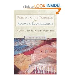 Retrieving the Tradition and Renewing Evangelicalism: A Primer for Suspicious Protestants