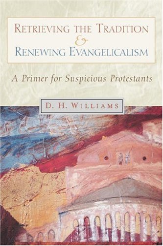 Retrieving the Tradition and Renewing Evangelicalism: A Primer for Suspicious Protestants under Protestant in The Books Store