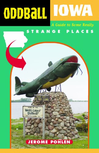 oddball iowa a guide to some really strange places oddball series