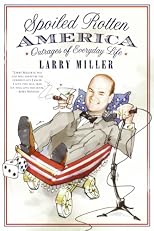 Spoiled Rotten America: Outrages of Everyday Life