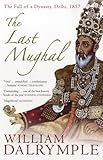 The last Mughal : the fall of a dynasty, Delhi, 1857