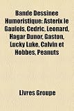 Bande Dessinée Humoristique: Astérix le Gaulois, Cédric, Léonard, Hägar Dünor, Gaston, Lucky Luke, Calvin et Hobbes, Peanuts (French Edition)