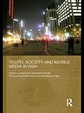 Youth, society and mobile media in Asia