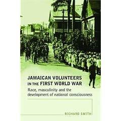 Jamaican Volunteers in the First World War: Race, Masculinity and the Development of National Consciousness (Politics, Culture & Society in)