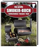 Das große Smokerbuch: Grilltechnik, Rezepte, Kauf