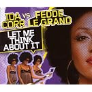 Corr,Ida Vs.Le Grand,Fedde Let Me Think About It